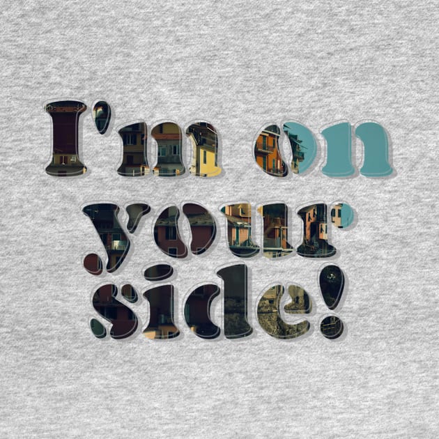 I'm on your side! by afternoontees